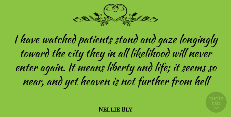 Nellie Bly Quote About Mean, Cities, Heaven: I Have Watched Patients Stand...