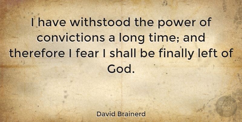 David Brainerd Quote About Long, Conviction, Left: I Have Withstood The Power...