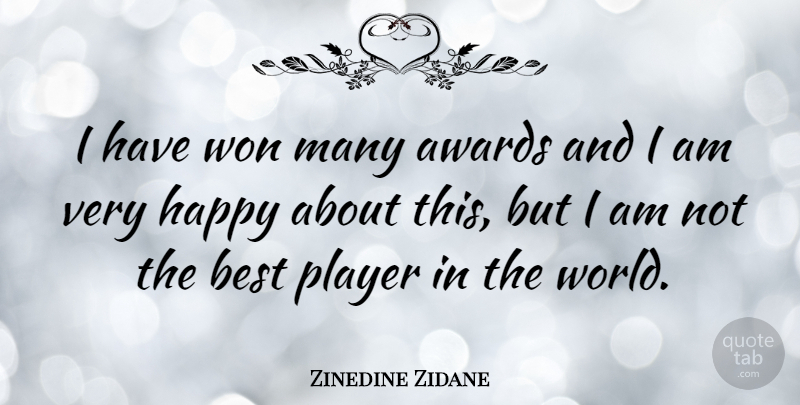 Zinedine Zidane Quote About Best, Player, Won: I Have Won Many Awards...
