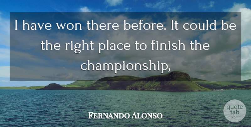 Fernando Alonso Quote About Finish, Won: I Have Won There Before...