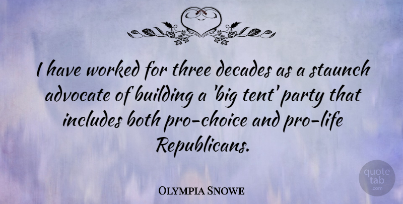 Olympia Snowe Quote About Advocate, Both, Building, Decades, Includes: I Have Worked For Three...