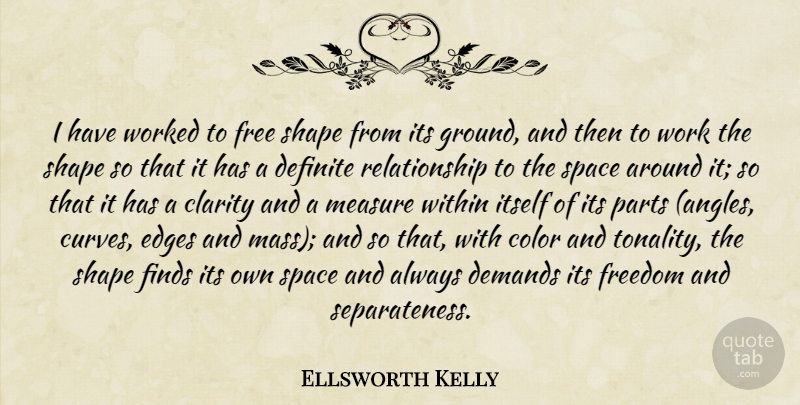 Ellsworth Kelly Quote About Color, Space, Curves: I Have Worked To Free...