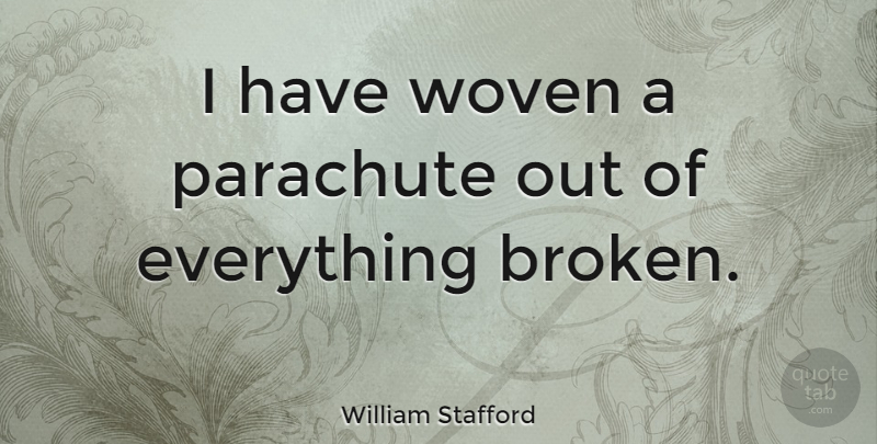William Stafford Quote About Kindness, Not Giving Up, Thoughtful: I Have Woven A Parachute...