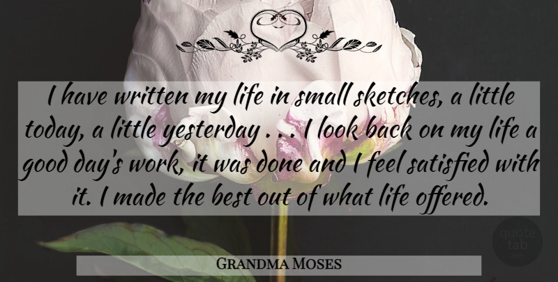 Grandma Moses Quote About Best, Good, Life, Satisfied, Small: I Have Written My Life...