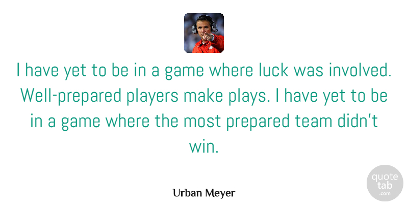 Urban Meyer Quote About Team, Player, Winning: I Have Yet To Be...