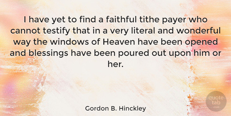 Gordon B. Hinckley Quote About Blessing, Heaven, Faithful: I Have Yet To Find...