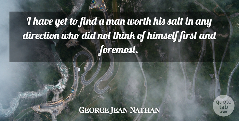 George Jean Nathan Quote About Men, Thinking, Salt: I Have Yet To Find...