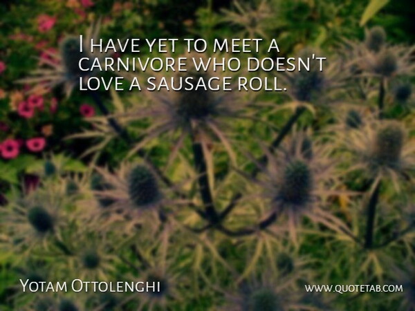 Yotam Ottolenghi Quote About Love: I Have Yet To Meet...