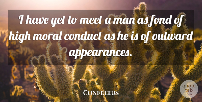 Confucius Quote About Character, Men, Moral: I Have Yet To Meet...