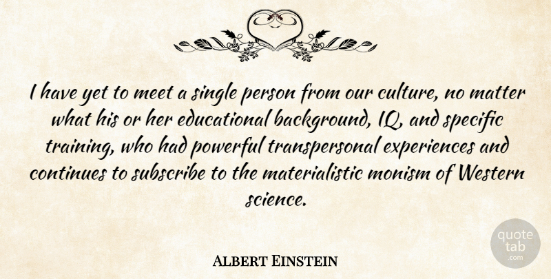 Albert Einstein Quote About Powerful, Educational, Science: I Have Yet To Meet...