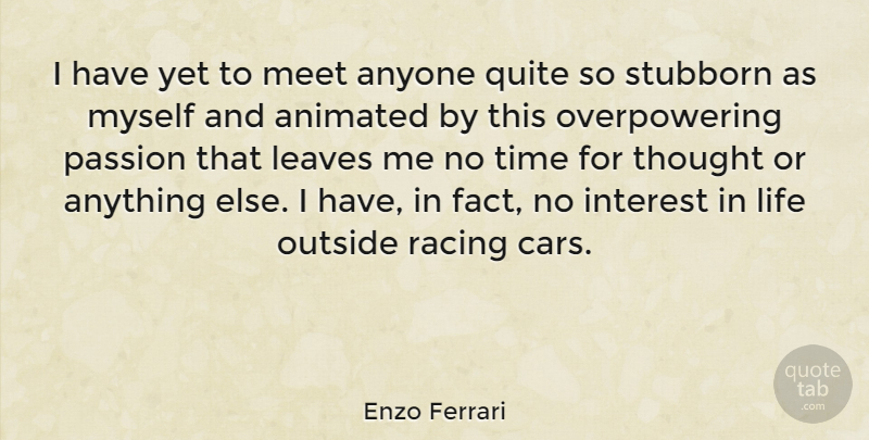 Enzo Ferrari Quote About Animated, Anyone, Interest, Leaves, Life: I Have Yet To Meet...