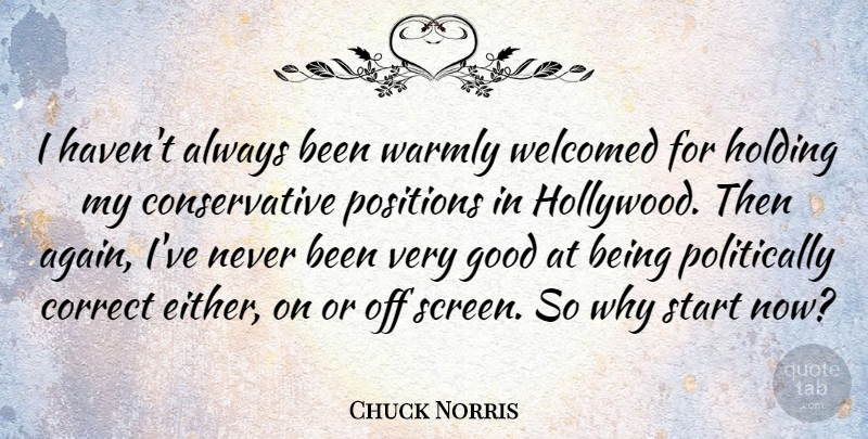 Chuck Norris Quote About Hollywood, Conservative, Very Good: I Havent Always Been Warmly...