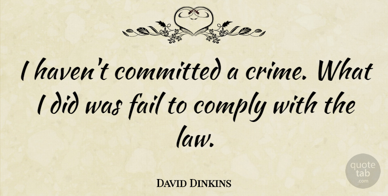 David Dinkins Quote About Stupid, Law, People: I Havent Committed A Crime...