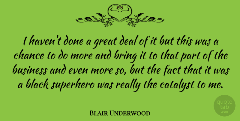 Blair Underwood Quote About Business, Superhero, Black: I Havent Done A Great...
