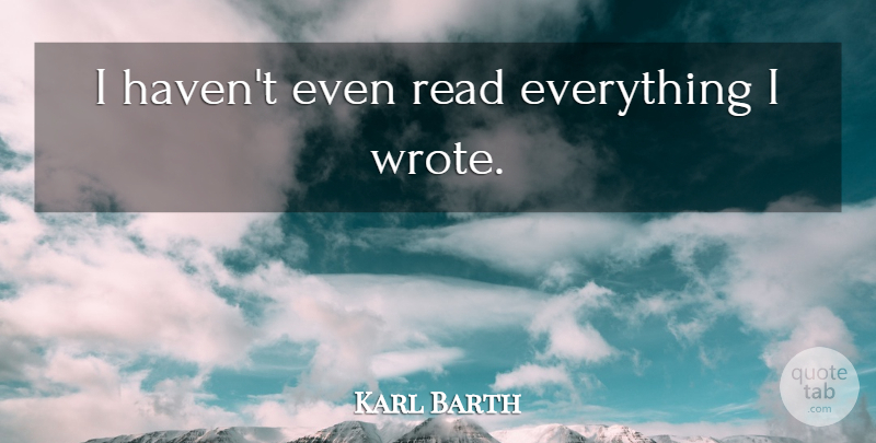 Karl Barth Quote About Havens: I Havent Even Read Everything...