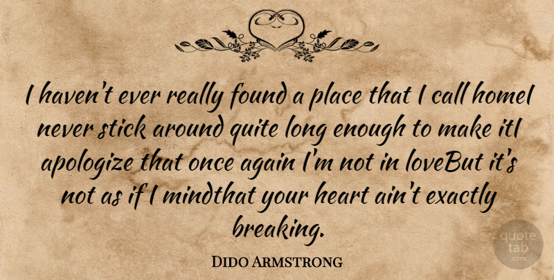 Dido Armstrong Quote About Heart, Long, Sticks: I Havent Ever Really Found...