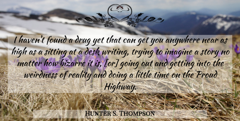 Hunter S. Thompson Quote About Writing, Reality, Drug: I Havent Found A Drug...