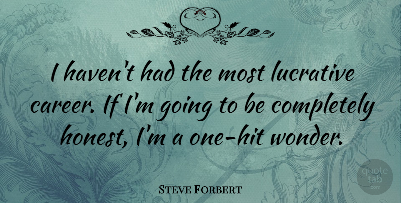 Steve Forbert Quote About Lucrative: I Havent Had The Most...
