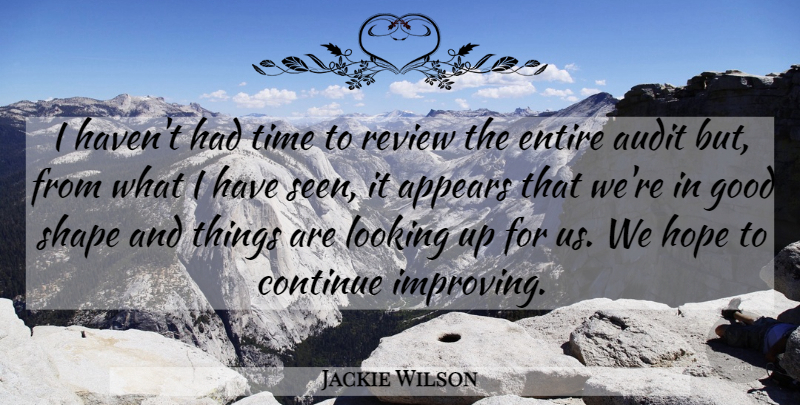Jackie Wilson Quote About Appears, Audit, Continue, Entire, Good: I Havent Had Time To...