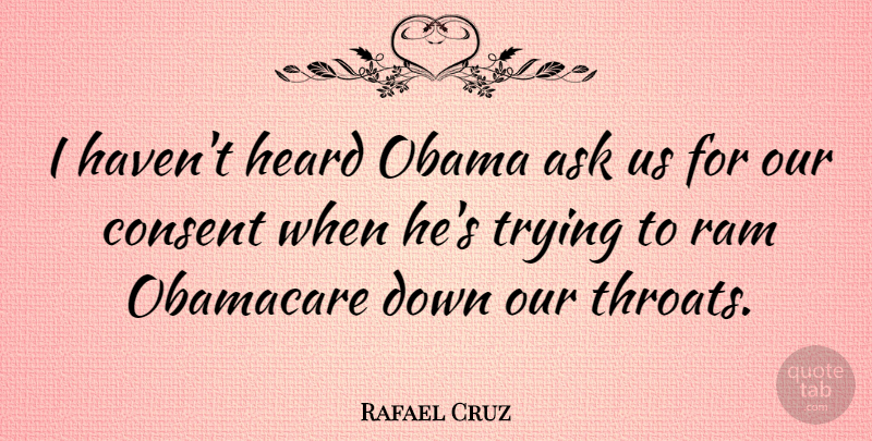 Rafael Cruz Quote About Obamacare, Trying, Rams: I Havent Heard Obama Ask...