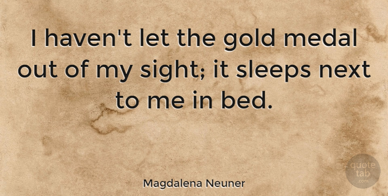 Magdalena Neuner Quote About Medal, Next, Sleeps: I Havent Let The Gold...
