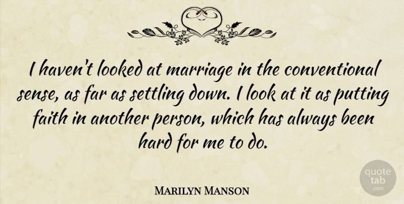 Marilyn Manson Quote About Looks, Settling, Persons: I Havent Looked At Marriage...