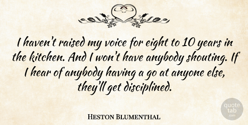 Heston Blumenthal Quote About Years, Voice, Eight: I Havent Raised My Voice...