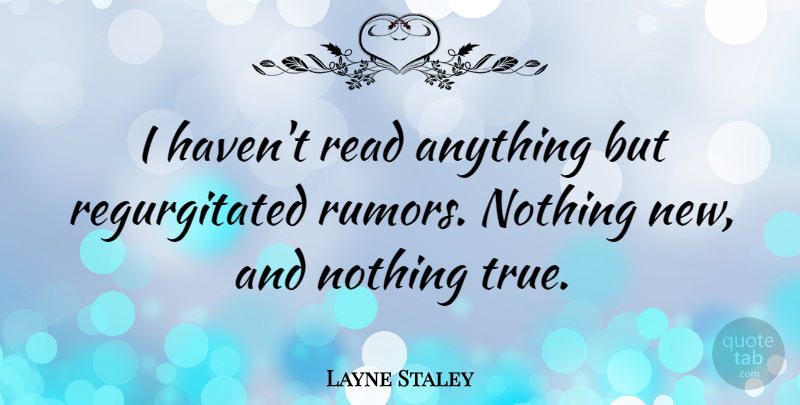 Layne Staley Quote About Fake People, Rumor, Havens: I Havent Read Anything But...