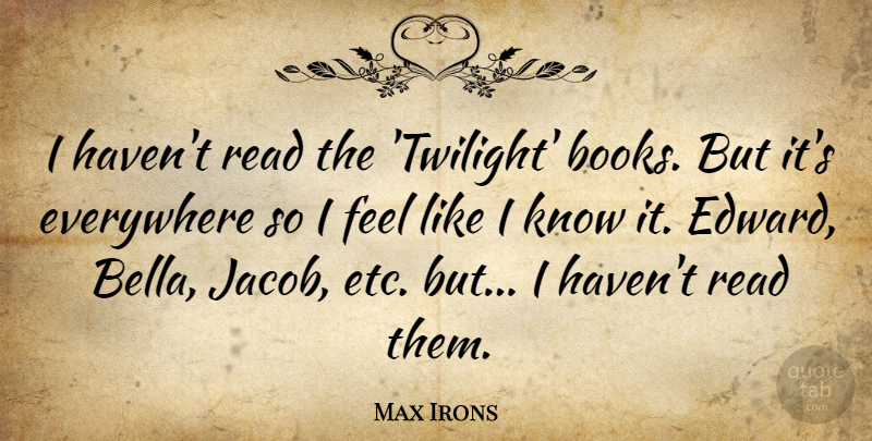 Max Irons Quote About Book, Twilight, Etc: I Havent Read The Twilight...