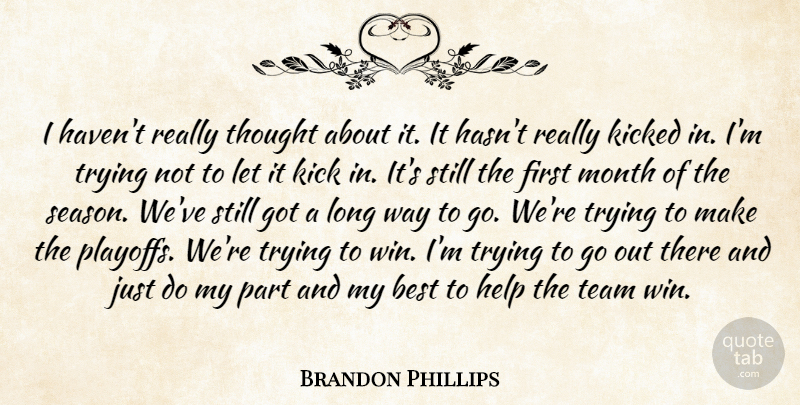Brandon Phillips Quote About Best, Help, Kick, Kicked, Month: I Havent Really Thought About...