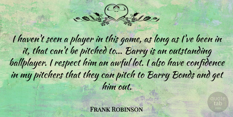 Frank Robinson Quote About Confidence, Player, Games: I Havent Seen A Player...