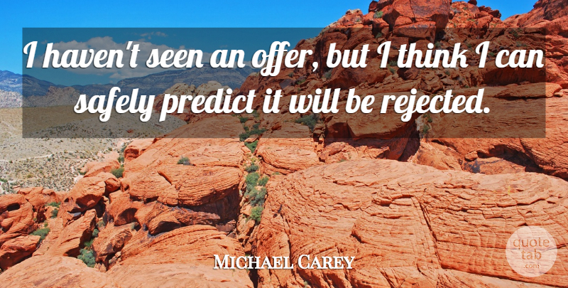 Michael Carey Quote About Predict, Safely, Seen: I Havent Seen An Offer...