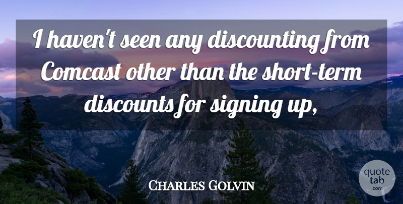 Charles Golvin Quote About Seen, Signing: I Havent Seen Any Discounting...
