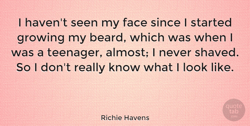 Richie Havens Quote About Seen, Since: I Havent Seen My Face...