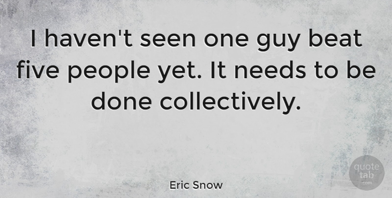 Eric Snow Quote About Basketball, People, Guy: I Havent Seen One Guy...