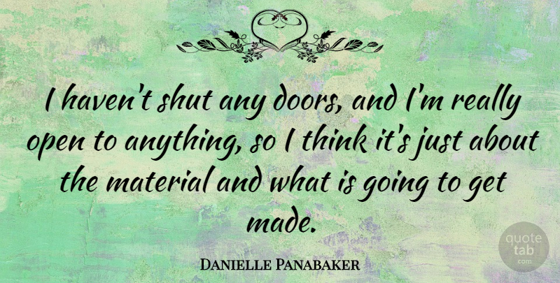 Danielle Panabaker Quote About Shut: I Havent Shut Any Doors...