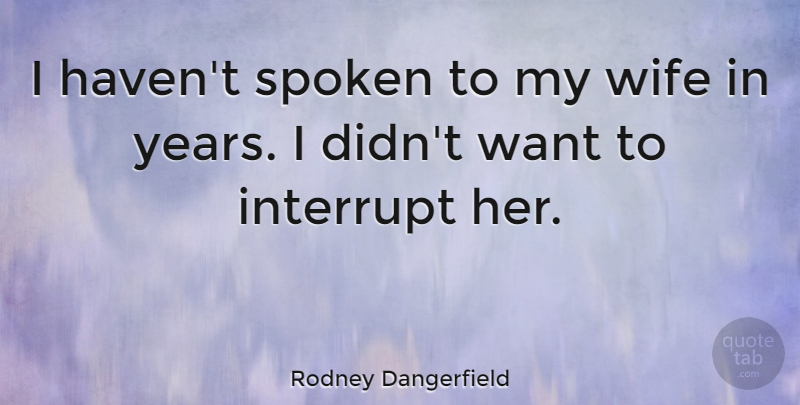 Rodney Dangerfield Quote About Funny, Marriage, Hilarious: I Havent Spoken To My...