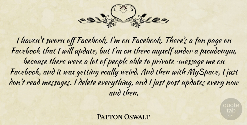 Patton Oswalt Quote About People, Fans, Pseudonyms: I Havent Sworn Off Facebook...