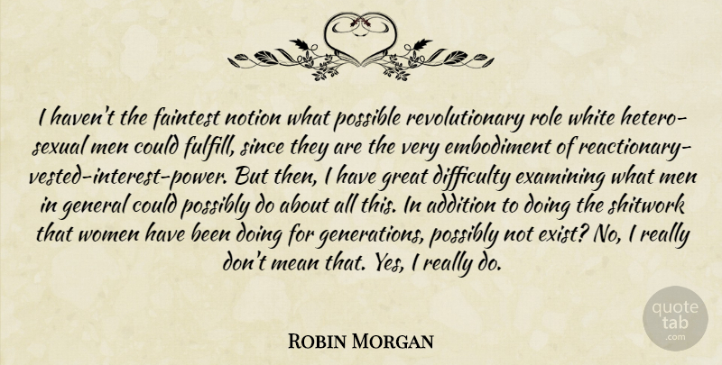 Robin Morgan Quote About Mean, Men, White: I Havent The Faintest Notion...
