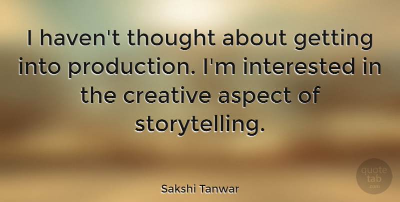 Sakshi Tanwar Quote About Interested: I Havent Thought About Getting...
