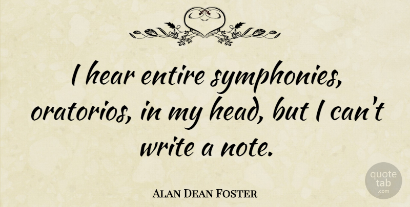 Alan Dean Foster Quote About Writing, Symphony, Notes: I Hear Entire Symphonies Oratorios...