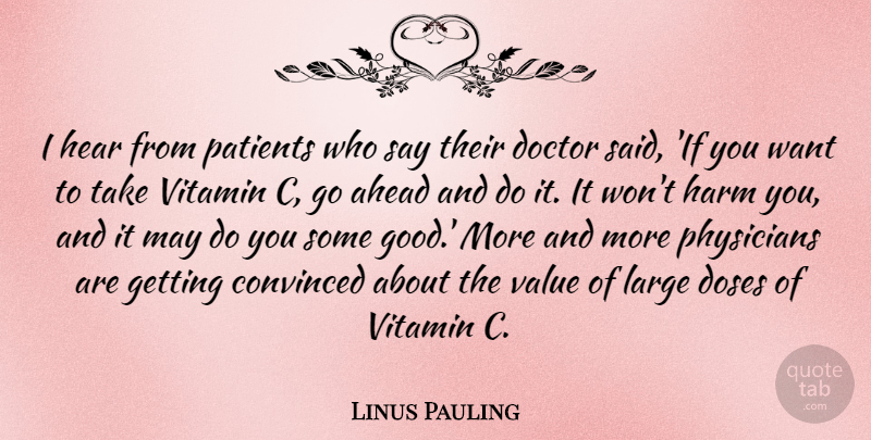 Linus Pauling Quote About Doctors, May, Want: I Hear From Patients Who...