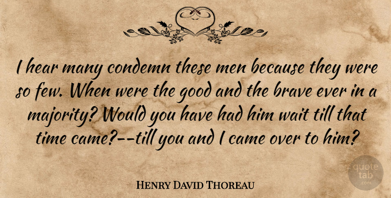 Henry David Thoreau Quote About Men, Bravery, Waiting: I Hear Many Condemn These...