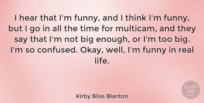 Kirby Bliss Blanton Quote About Funny, Hear, Life, Time: I Hear That Im Funny...