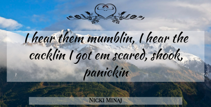 Nicki Minaj Quote About Bad Ass, Ems, Scared: I Hear Them Mumblin I...