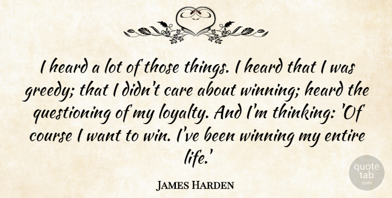 James Harden Quote About Care, Course, Entire, Heard, Life: I Heard A Lot Of...