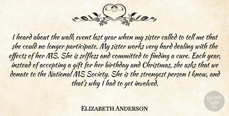 Elizabeth Anderson Quote About Accepting, Asks, Birthday, Committed, Dealing: I Heard About The Walk...
