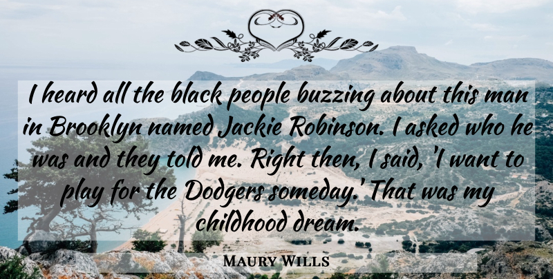 Maury Wills Quote About Asked, Black, Brooklyn, Buzzing, Childhood: I Heard All The Black...