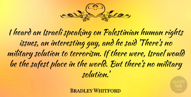 Bradley Whitford Quote About Military, Rights, Israel: I Heard An Israeli Speaking...