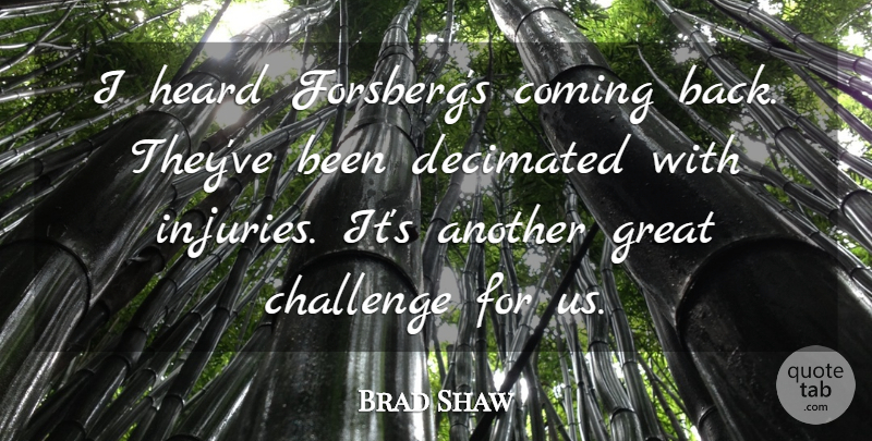Brad Shaw Quote About Challenge, Coming, Great, Heard: I Heard Forsbergs Coming Back...